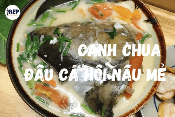 [Hướng dẫn chi tiết] Đầu cá hồi nấu canh chua cực ngon ai cũng nấu được